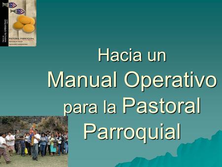 Hacia un Manual Operativo para la Pastoral Parroquial