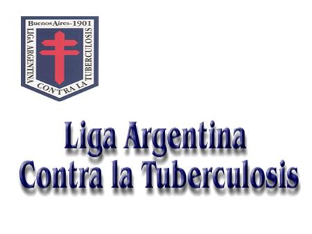 LA LIGA ARGENTINA CONTRA LA TUBERCULOSIS FUNDADA EL 11 DE MAYO DE AÑOS AL SERVICIO DE LA COMUNIDAD ENTIDAD CIVIL, PRIVADA, DE BIEN PÚBLICO,