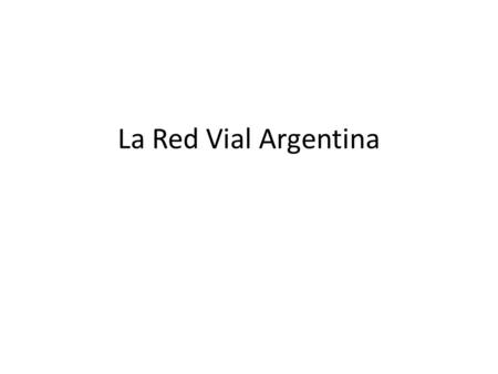 La Red Vial Argentina.