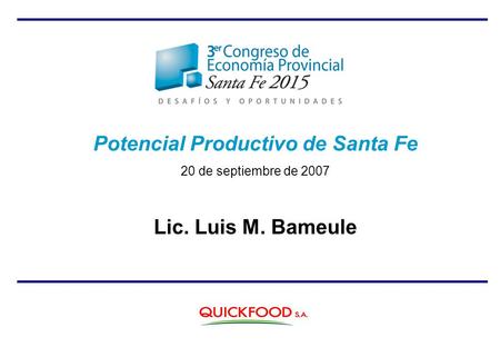 Potencial Productivo de Santa Fe 20 de septiembre de 2007 Lic. Luis M. Bameule.