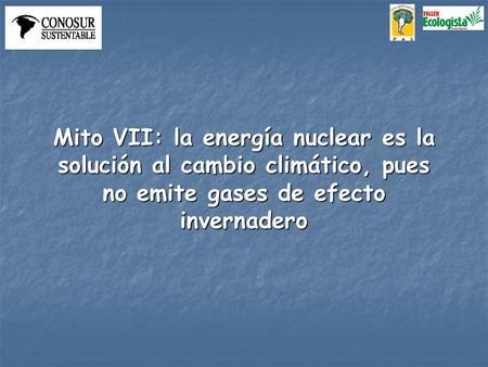 Mito VII: la energía nuclear es la solución al cambio climático, pues no emite gases de efecto invernadero.