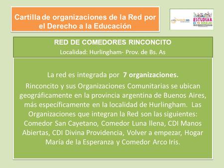 Cartilla de organizaciones de la Red por el Derecho a la Educación La red es integrada por 7 organizaciones. Rinconcito y sus Organizaciones Comunitarias.