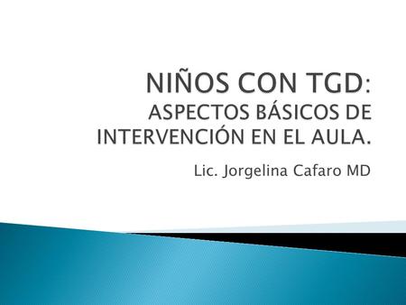 NIÑOS CON TGD: ASPECTOS BÁSICOS DE INTERVENCIÓN EN EL AULA.