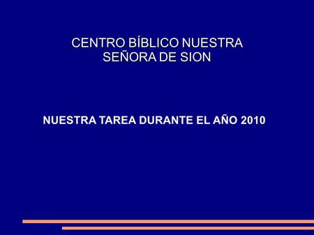 CENTRO BÍBLICO NUESTRA SEÑORA DE SION NUESTRA TAREA DURANTE EL AÑO 2010.