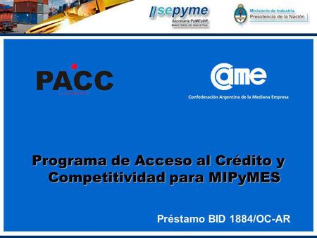 Programa de Acceso al Crédito y Competitividad para MIPyMES Préstamo BID 1884/OC-AR.