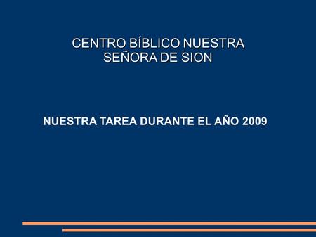 CENTRO BÍBLICO NUESTRA SEÑORA DE SION NUESTRA TAREA DURANTE EL AÑO 2009.