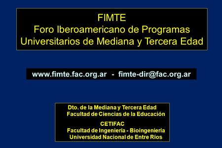 Dto. de la Mediana y Tercera Edad Facultad de Ciencias de la Educación CETIFAC Facultad de Ingeniería - Bioingeniería Universidad Nacional de Entre Ríos.