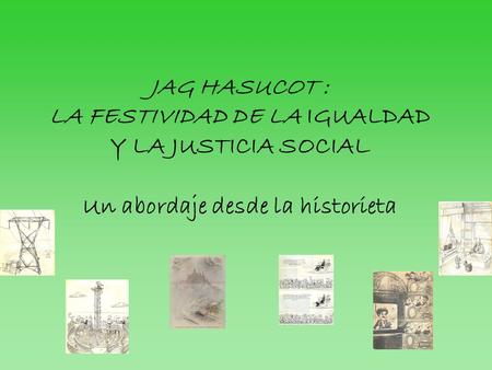 JAG HASUCOT : LA FESTIVIDAD DE LA IGUALDAD Y LA JUSTICIA SOCIAL Un abordaje desde la historieta.