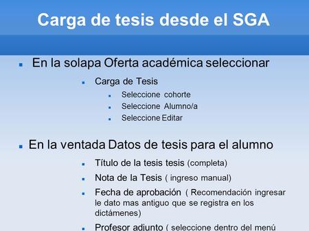 Carga de tesis desde el SGA En la solapa Oferta académica seleccionar Carga de Tesis Seleccione cohorte Seleccione Alumno/a Seleccione Editar En la ventada.