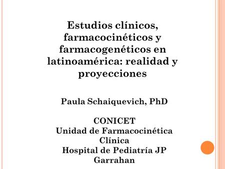 Paula Schaiquevich, PhD CONICET Unidad de Farmacocinética Clínica
