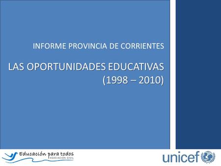 INFORME PROVINCIA DE CORRIENTES LAS OPORTUNIDADES EDUCATIVAS (1998 – 2010)