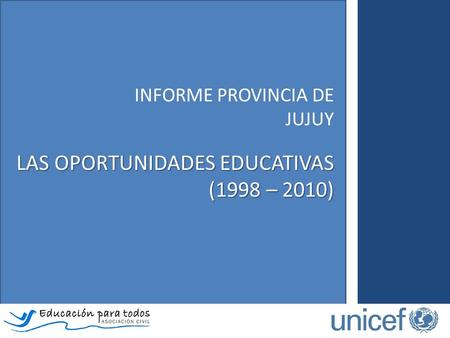 INFORME PROVINCIA DE JUJUY LAS OPORTUNIDADES EDUCATIVAS (1998 – 2010)