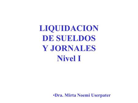 LIQUIDACION DE SUELDOS Y JORNALES Nivel I