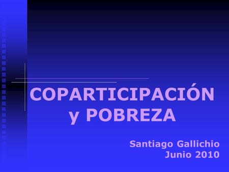 COPARTICIPACIÓN y POBREZA Santiago Gallichio Junio 2010.