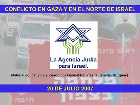 CONFLICTO EN GAZA Y EN EL NORTE DE ISRAEL 20 DE JULIO 2007