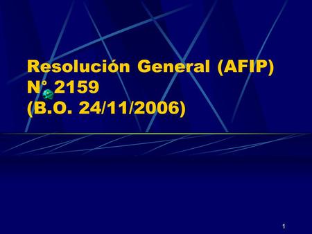 1 Resolución General (AFIP) N° 2159 (B.O. 24/11/2006)