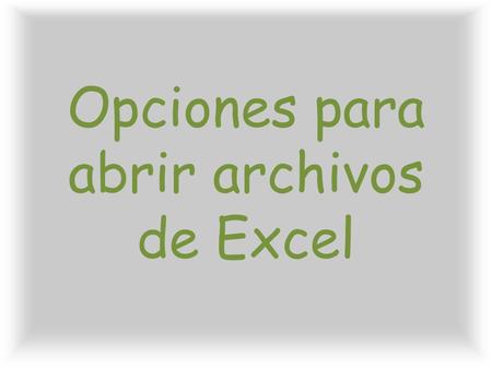 Opciones para abrir archivos de Excel