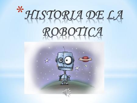 HISTORIA DE LA ROBOTICA