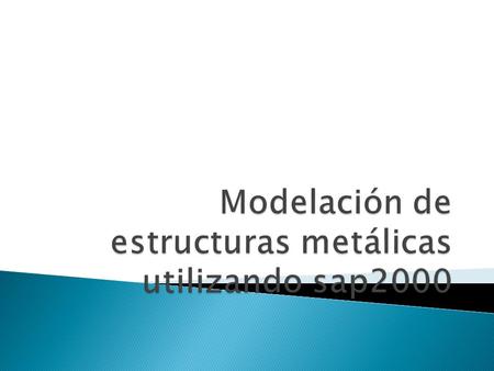 Modelación de estructuras metálicas utilizando sap2000