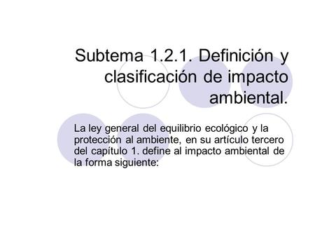 Subtema Definición y clasificación de impacto ambiental.