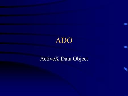 ADO ActiveX Data Object.