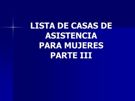 LISTA DE CASAS DE ASISTENCIA PARA MUJERES PARTE III.