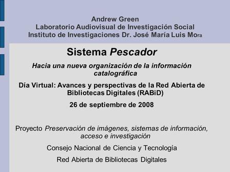 Andrew Green Laboratorio Audiovisual de Investigación Social Instituto de Investigaciones Dr. José María Luis Mo ra Sistema Pescador Hacia una nueva organización.
