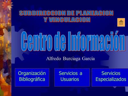 Servicios Especializados Organización Bibliográfica Promoción Cultural Servicios a Usuarios Alfredo Burciaga García.