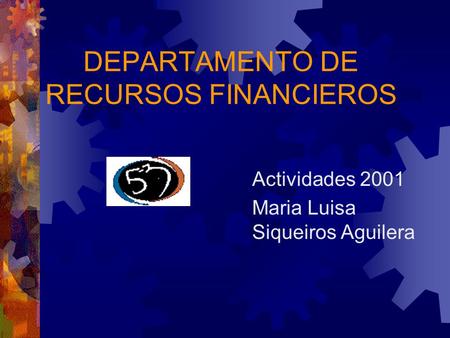 Actividades 2001 Maria Luisa Siqueiros Aguilera DEPARTAMENTO DE RECURSOS FINANCIEROS.