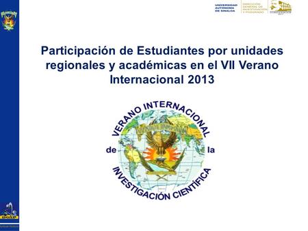 Participación de Estudiantes por unidades regionales y académicas en el VII Verano Internacional 2013.