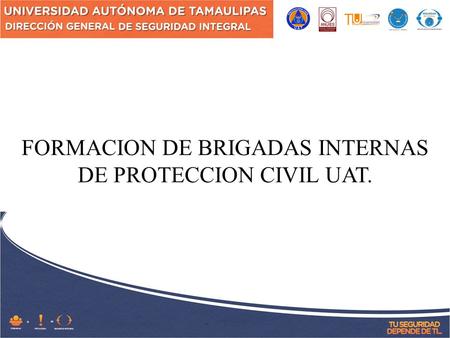 FORMACION DE BRIGADAS INTERNAS DE PROTECCION CIVIL UAT.