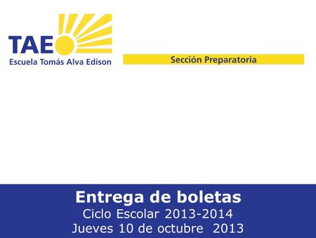 Entrega de boletas Ciclo Escolar 2013-2014 Jueves 10 de octubre 2013.