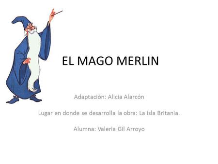 EL MAGO MERLIN Adaptación: Alicia Alarcón
