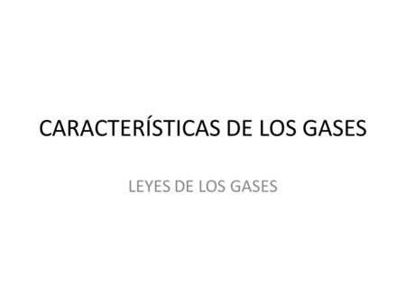 CARACTERÍSTICAS DE LOS GASES