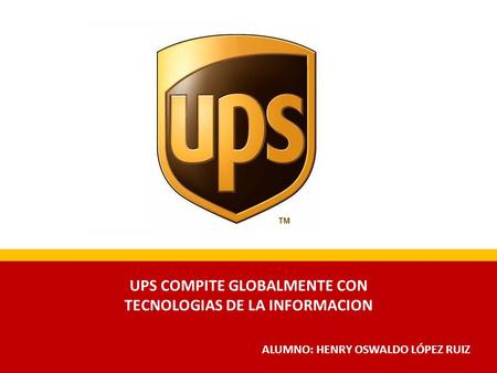 UPS COMPITE GLOBALMENTE CON TECNOLOGIAS DE LA INFORMACION