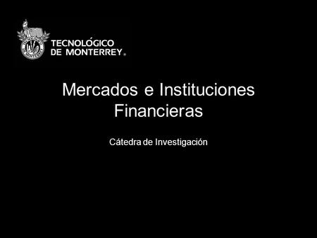 Mercados e Instituciones Financieras Cátedra de Investigación.
