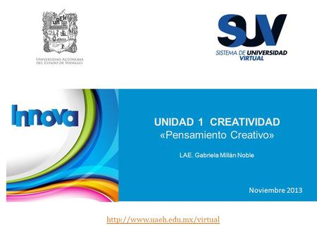 UNIDAD 1 CREATIVIDAD «Pensamiento Creativo» LAE. Gabriela Millán Noble