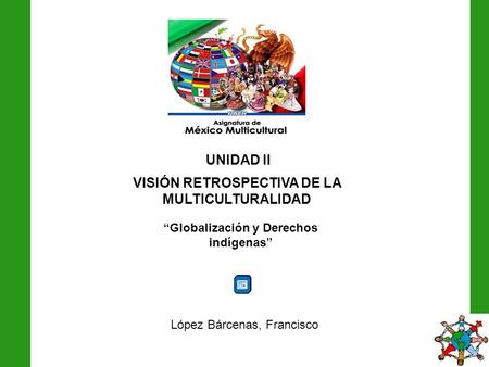 UNIDAD II VISIÓN RETROSPECTIVA DE LA MULTICULTURALIDAD