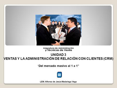 UNIDAD 3 VENTAS Y LA ADMINISTRACIÓN DE RELACIÓN CON CLIENTES (CRM)