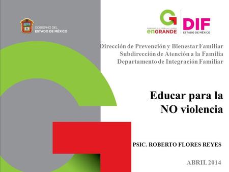 Dirección de Prevención y Bienestar Familiar Subdirección de Atención a la Familia Departamento de Integración Familiar Educar para la NO violencia.