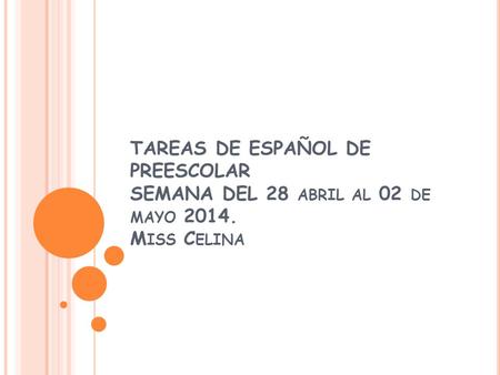 TAREAS DE ESPAÑOL DE PREESCOLAR SEMANA DEL 28 abril al 02 de mayo 2014