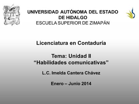 Licenciatura en Contaduría Tema: Unidad II “Habilidades comunicativas”