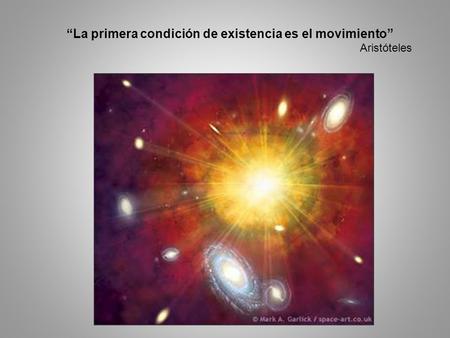 “La primera condición de existencia es el movimiento”