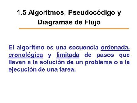 1.5 Algoritmos, Pseudocódigo y Diagramas de Flujo
