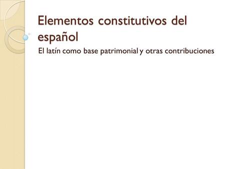 Elementos constitutivos del español