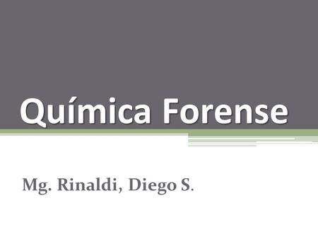 Química Forense Mg. Rinaldi, Diego S..
