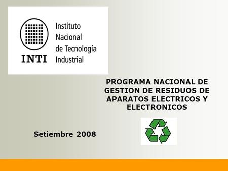 PROGRAMA NACIONAL DE GESTION DE RESIDUOS DE APARATOS ELECTRICOS Y ELECTRONICOS Setiembre 2008.