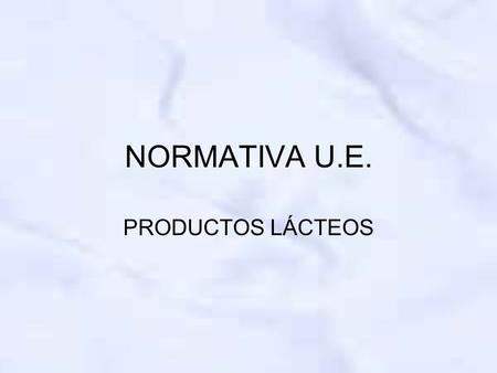 NORMATIVA U.E. PRODUCTOS LÁCTEOS.