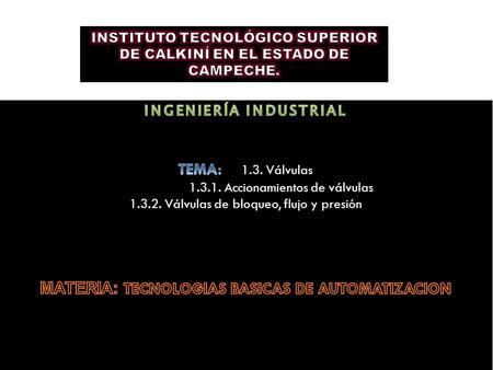 INGENIERÍA INDUSTRIAL MATERIA: TECNOLOGIAS BASICAS DE AUTOMATIZACION