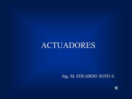 ACTUADORES Ing. M. EDUARDO SOTO S.. CILINDROS HIDRAULICOS.
